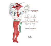 Fòrio Fòrio Fòrio. Figure e storie del Mastro di Campo - Pennacchio Lillo