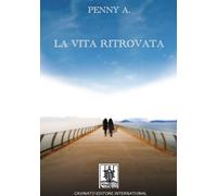 Libri Penny A. - La vita ritrovata - 2015