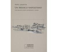 Libri Peppe Lanzetta - Un Messico Napoletano. Con Una Scelta Di Ballate Da Ridat