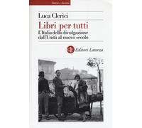 Libri per tutti. L'Italia della divulgazione dall'Unità al nuovo secolo Clerici,