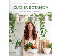 Libri Perego Carlotta - Cucina Botanica. Vegetale, Buona E Consapevole