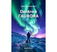 Libri Pericolini Gabriele - Dentro E L'aurora