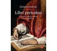Libri pericolosi. Censura e cultura italiana in età moderna