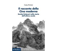 Libri Perini Gaia - Il Racconto Della Cina Moderna. Sentieri Letterari Nella Sto