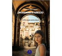 Libri Perno Anna Silvana - Un Diamante Grezzo. La Vita In Una Napoli Reale