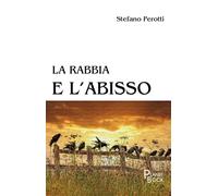 Libri Perotti Stefano - La Rabbia E L'abisso