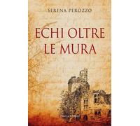 Libri Perozzo Serena - Echi Oltre Le Mura