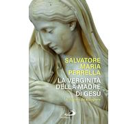 Libri Perrella Salvatore Maria - La Verginita Della Madre Di Gesu. Un Mistero Da