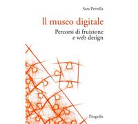 Libri Perrella Sara - Il Museo Digitale. Percorsi Di Fruizione E Web Design