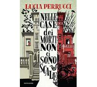 Libri Perrucci Lucia - Nelle Case Dei Morti Non Ci Sono Scale