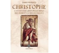 Libri Persico Fabio - Christophe. L'avventura Di Un Pellegrino Tra Medioevo E Ri