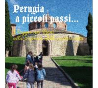 Perugia a piccoli passi... Viaggio nei Rioni alla scoperta della nostra città. L'arte ai tempi di dame e cavalieri...
