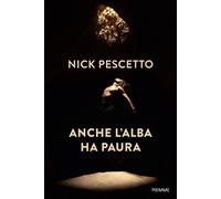 Libri Pescetto Nick - Anche L'alba Ha Paura