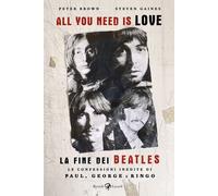 Libri Peter Brown / Gaines Steven - All You Need Is Love. La Fine Dei Beatles. L