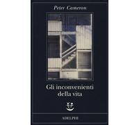 Libri Peter Cameron - Gli inconvenienti della vita - 2018