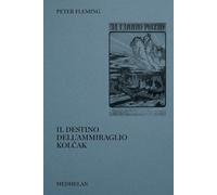 Libri Peter Fleming - Il Destino Dell'ammiraglio Kolcak