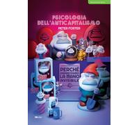 Libri Peter Foster - Psicologia Dell'anticapitalismo. Perche Disprezziamo La Man