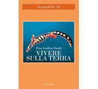 VIVERE SULLA TERRA - GODFREY-SMITH PETER - Adelphi