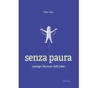 SENZA PAURA. CATALOGO ILLUSTRATO DELLE FOBIE - GOES PETER - TIMPETILL