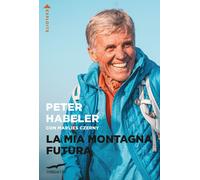 Libri Peter Habeler - La mia montagna futura - 2023 (Exploits)