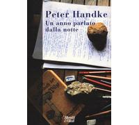 Libri Peter Handke - Un anno parlato dalla notte - 2013