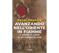 Libri Peter Hopkirk - Avanzando Nell'oriente In Fiamme. Il Sogno Di Lenin Di Un