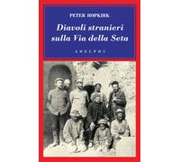 Libri Peter Hopkirk - Diavoli Stranieri Sulla Via Della Seta. La Ricerca Dei Tes