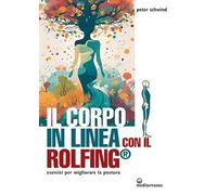 Libri Peter Schwind - Il Corpo In Linea Con Il Rolfing . Esercizi Per Migliorare