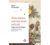 Libri Peter Sloterdijk - Non Siamo Ancora Stati Salvati. Saggi Dopo Heidegger