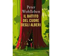 Libri Peter Wohlleben - Il Battito Del Cuore Degli Alberi. Il Legame Nascosto Fr