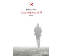 Libri Peter Zeller - La scomparsa di H - 2022 (Battitore libero)