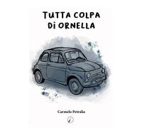 Libri Petralia Carmelo - Tutta Colpa Di Ornella