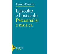 Libri Petrella Fausto - L' Ascolto E L'ostacolo. Psicoanalisi E Musica
