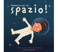 Datemi un po' di... spazio! Ediz. a colori