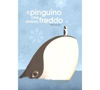 Il pinguino che aveva freddo. Ediz. a colori