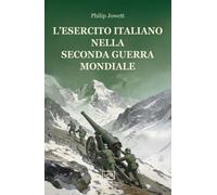 Libri Philip Jowett - L' Esercito Italiano Nella Seconda Guerra Mondiale