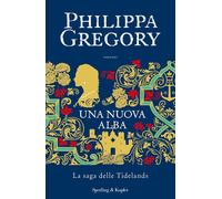 Libri Philippa Gregory - Una Nuova Alba. La Saga Delle Tidelands