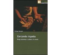 Libri Philippe Bourgois - Cercando Rispetto. Drug Economy E Cultura Di Strada