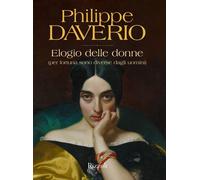 Libri Philippe Daverio - Elogio Delle Donne (Per Fortuna Sono Diverse Dagli Uomi