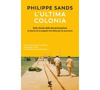 Libri Philippe Sands - L' Ultima Colonia. Sullo Sfondo Della Decolonizzazione La