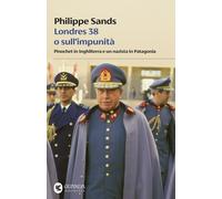 Libri Philippe Sands - Londres 38 O Sull'impunita. Pinochet In Inghilterra E Un