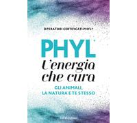Libri PHYL L'energia Che Cura Gli Animali, La Natura E Te Stesso