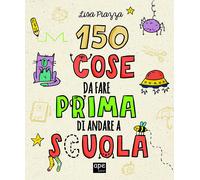 150 cose da fare prima di andare a scuola. Ediz. illustrata