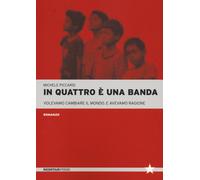 Libri Picardi Michele - In Quattro E Una Banda. Volevamo Cambiare Il Mondo. E Av