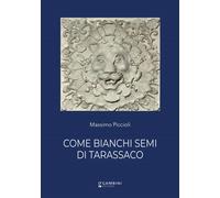 Libri Piccioli Massimo - Come Bianchi Semi Di Tarassaco