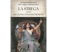 Libri Pico della Mirandola Giovan Francesco - La Strega, Ovvero Degli Inganni De