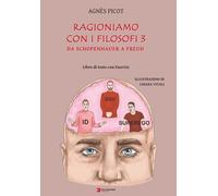 Libri Picot Agnes - Ragioniamo Con I Filosofi 3. Da Schopenhauer A Freud. Libro