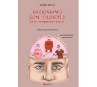Libri Picot Agnes - Ragioniamo Con I Filosofi 3. Da Schopenhauer A Freud. Libro