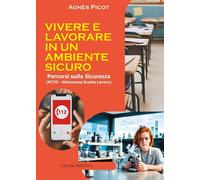 Libri Picot Agnes - Vivere E Lavorare In Un Ambiente Sicuro. Percorsi Sulla Sicu