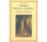 Libri Pier Carpi - Storia Della Magia. Personaggi, Miti E Misteri Da Babilonia A
